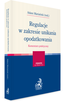 Regulacje w zakresie unikania opodatkowania. Komentarz praktyczny.